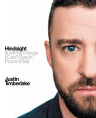 Title: Hindsight: & All the Things I Can't See in Front of Me, Author: Justin Timberlake