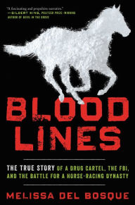 Amazon books free download pdf Bloodlines: The True Story of a Drug Cartel, the FBI, and the Battle for a Horse-Racing Dynasty  9780062448491 in English by Melissa del Bosque