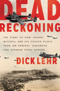 Kindle book downloads cost Dead Reckoning: The Story of How Johnny Mitchell and His Fighter Pilots Took on Admiral Yamamoto and Avenged Pearl Harbor PDF MOBI CHM in English by Dick Lehr
