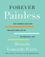 Forever Painless: End Chronic Pain and Reclaim Your Life in 30 Minutes a Day