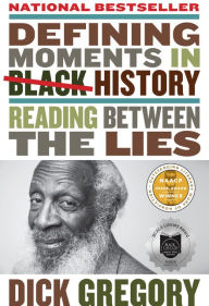 Title: Defining Moments in Black History: Reading Between the Lies, Author: Dick Gregory