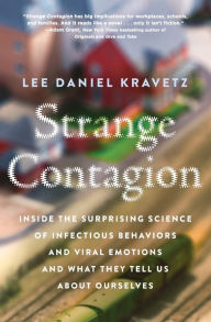 Title: Strange Contagion: Inside the Surprising Science of Infectious Behaviors and Viral Emotions and What They Tell Us About Ourselves, Author: Lee Daniel Kravetz