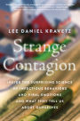 Strange Contagion: Inside the Surprising Science of Infectious Behaviors and Viral Emotions and What They Tell Us About Ourselves