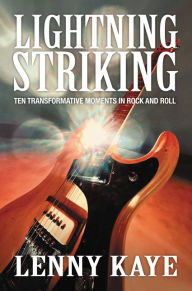 Download kindle books Lightning Striking: Ten Transformative Moments in Rock and Roll ePub MOBI