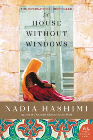 Title: A House Without Windows: A Novel, Author: Nadia Hashimi