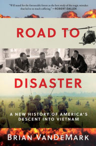 Books downloaded from amazon Road to Disaster: A New History of America's Descent into Vietnam by Brian VanDeMark