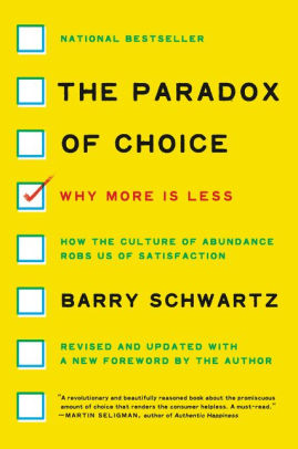 The Paradox Of Choice Why More Is Less Revised Edition By Barry Schwartz Paperback Barnes Noble