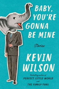 Title: Baby, You're Gonna Be Mine, Author: Kevin Wilson