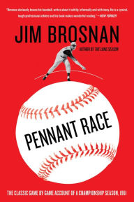 Title: Pennant Race: The Classic Game by Game Account of a Championship Season, 1961, Author: Jim Brosnan