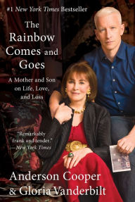 Title: The Rainbow Comes and Goes: A Mother and Son on Life, Love, and Loss, Author: Anderson Cooper