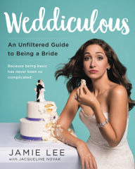 Title: Weddiculous: An Unfiltered Guide to Being a Bride, Author: Jamie Lee