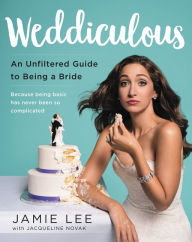Title: Weddiculous: An Unfiltered Guide to Being a Bride, Author: Jamie Lee