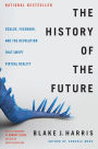 The History of the Future: How a Bunch of Misfits, Makers, and Mavericks Cracked the Code of Virtual Reality