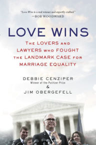 Title: Love Wins: The Lovers and Lawyers Who Fought the Landmark Case for Marriage Equality, Author: Debbie Cenziper
