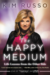 Title: The Happy Medium: Life Lessons from the Other Side, Author: Kim Russo