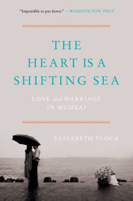 Title: The Heart Is a Shifting Sea: Love and Marriage in Mumbai, Author: Young Franco