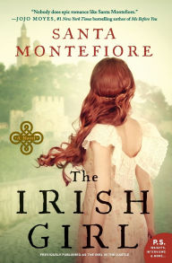 Title: The Irish Girl: A Novel, Author: Santa Montefiore