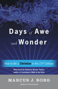 Title: Days of Awe and Wonder: How to Be a Christian in the Twenty-first Century, Author: Marcus J. Borg