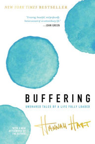Title: Buffering: Unshared Tales of a Life Fully Loaded, Author: Hannah Hart