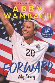 Title: Forward: My Story Young Readers' Edition, Author: Abby Wambach