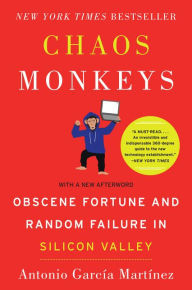 Title: Chaos Monkeys: Obscene Fortune and Random Failure in Silicon Valley, Author: Antonio García Martínez