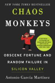 Title: Chaos Monkeys: Obscene Fortune and Random Failure in Silicon Valley, Author: Kala Ortwein