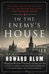 In the Enemy's House: The Secret Saga of the FBI Agent and the Code Breaker Who Caught the Russian Spies