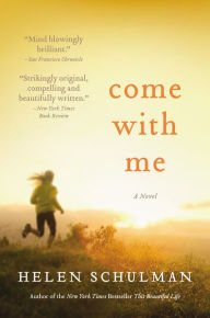 Title: Come with Me: A Novel, Author: Helen Schulman