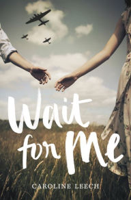 Title: Wait for Me, Author: Caroline Leech