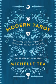 Title: Modern Tarot: Connecting with Your Higher Self through the Wisdom of the Cards, Author: Michelle Tea