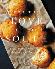 Title: For the Love of the South: Recipes & Stories from My Southern Kitchen, Author: Amber Wilson
