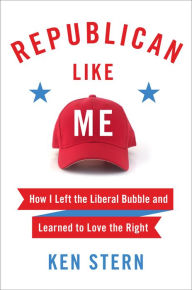 Title: Republican Like Me: How I Left the Liberal Bubble and Learned to Love the Right, Author: Ken Stern