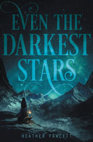 Title: Even the Darkest Stars, Author: Heather Fawcett