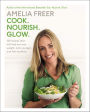 Cook. Nourish. Glow.: 120 Recipes that Will Help You Lose Weight, Look Younger, and Feel Healthier