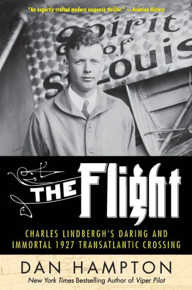 The Flight: Charles Lindbergh's Daring and Immortal 1927 Transatlantic Crossing