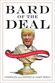 Title: Bard of the Deal: The Poetry of Donald Trump, Author: Hart Seely