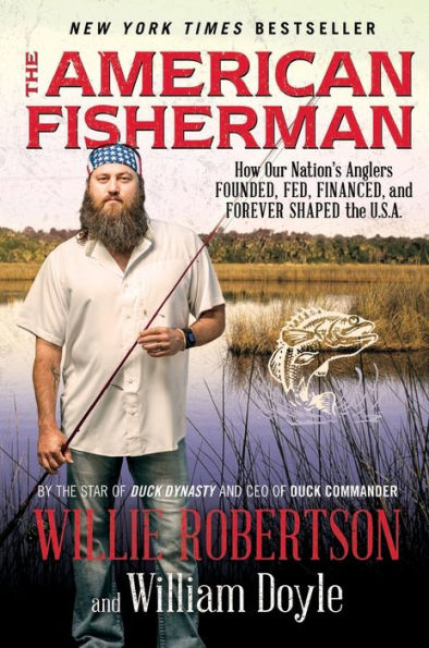 The American Fisherman: How Our Nation's Anglers Founded, Fed, Financed, and Forever Shaped the U.S.A.