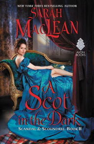 Title: A Scot in the Dark (Scandal and Scoundrel Series #2), Author: Sarah MacLean