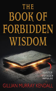 Title: The Book of Forbidden Wisdom, Author: Gillian Murray Kendall