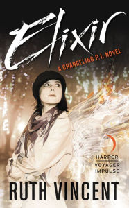 Title: Elixir: A Changeling P.I. Novel, Author: Ruth Vincent