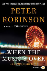 Title: When the Music's Over (Inspector Alan Banks Series #23), Author: Peter Robinson