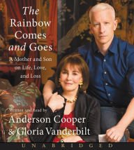 Title: The Rainbow Comes and Goes: A Mother and Son On Life, Love, and Loss, Author: Anderson Cooper