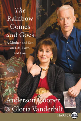 Title: The Rainbow Comes and Goes: A Mother and Son on Life, Love, and Loss, Author: Anderson Cooper, Gloria Vanderbilt