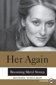 Title: Her Again: Becoming Meryl Streep, Author: Michael Schulman