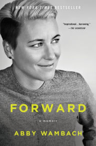 Title: Forward: A Memoir, Author: Abby Wambach