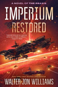 Downloads ebooks txt Imperium Restored: A Novel of the Praxis by Walter Jon Williams, Walter Jon Williams PDF FB2 iBook 9780062467058