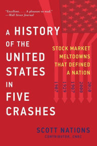 Title: A History of the United States in Five Crashes: Stock Market Meltdowns That Defined a Nation, Author: Scott Nations