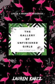 Title: The Gallery of Unfinished Girls, Author: Lauren Karcz