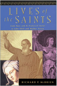 Title: Lives of the Saints: From Mary and St. Francis of Assisi to John XXIII and Mother Teresa, Author: Richard P. McBrien