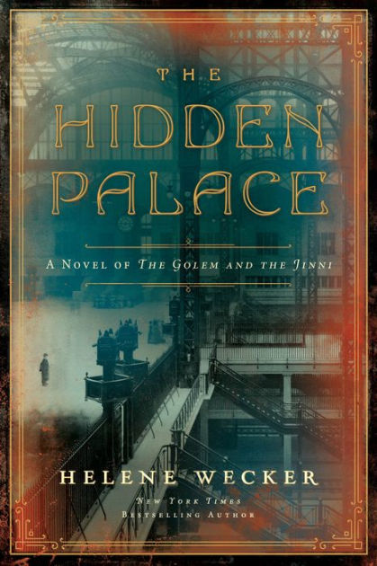 The Hidden Palace: A Novel of the Golem and the Jinni by Helene Wecker,  Paperback | Barnes & Noble®